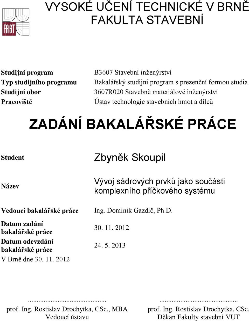 bakalářské práce Datum zadání bakalářské práce Datum odevzdání bakalářské práce V Brně dne 30. 11.