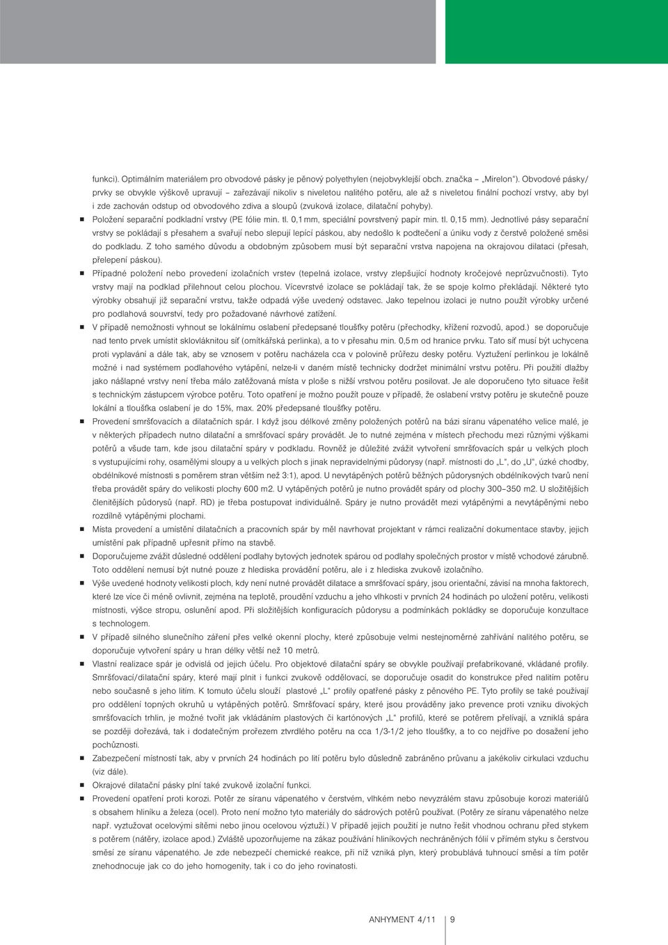 (zvuková izolace, dilatační pohyby). Položení separační podkladní vrstvy (PE fólie min. tl. 0,1 mm, speciální povrstvený papír min. tl. 0,15 mm).