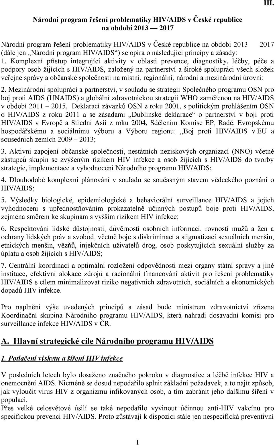 Komplexní přístup integrující aktivity v oblasti prevence, diagnostiky, léčby, péče a podpory osob žijících s HIV/AIDS, založený na partnerství a široké spolupráci všech složek veřejné správy a