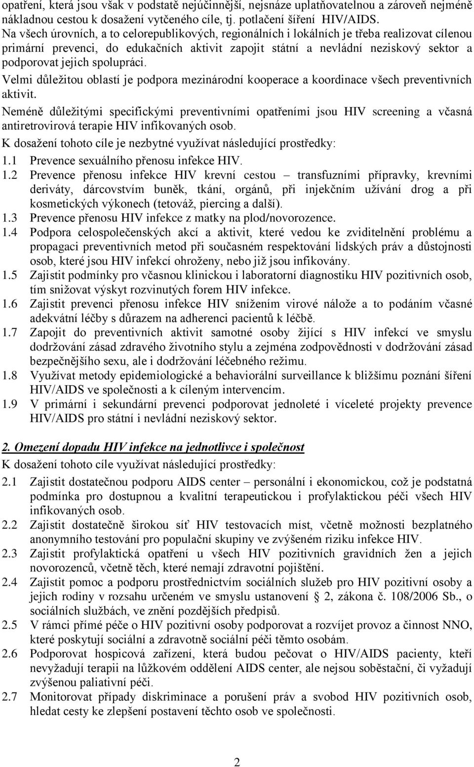 spolupráci. Velmi důležitou oblastí je podpora mezinárodní kooperace a koordinace všech preventivních aktivit.