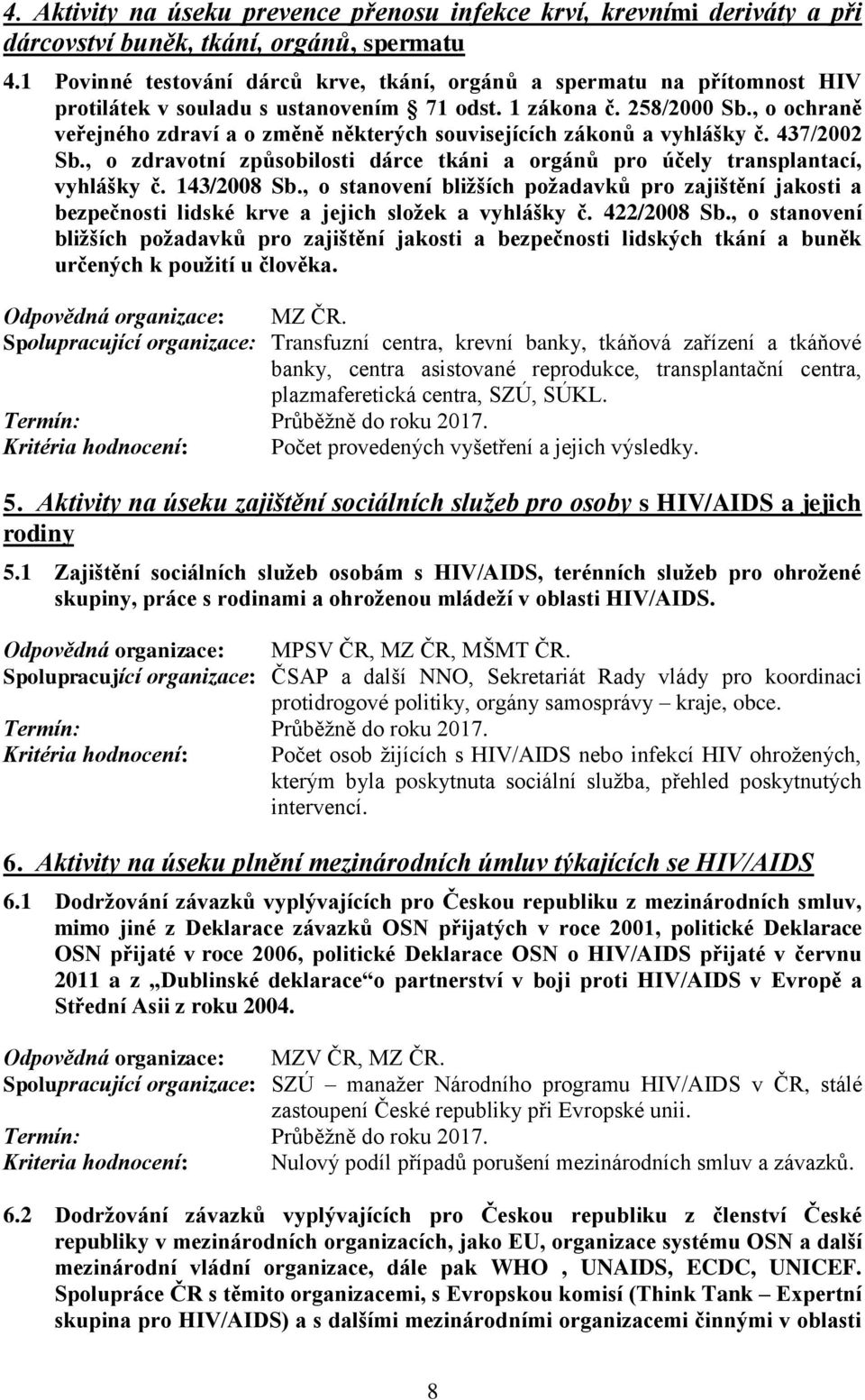 , o ochraně veřejného zdraví a o změně některých souvisejících zákonů a vyhlášky č. 437/2002 Sb., o zdravotní způsobilosti dárce tkáni a orgánů pro účely transplantací, vyhlášky č. 143/2008 Sb.