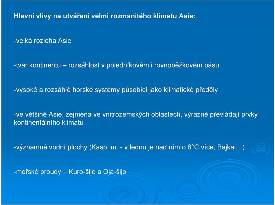 -ve většině Asie, zejména ve vnitrozemských oblastech, výrazně převládají prvky kontinentálního klimatu