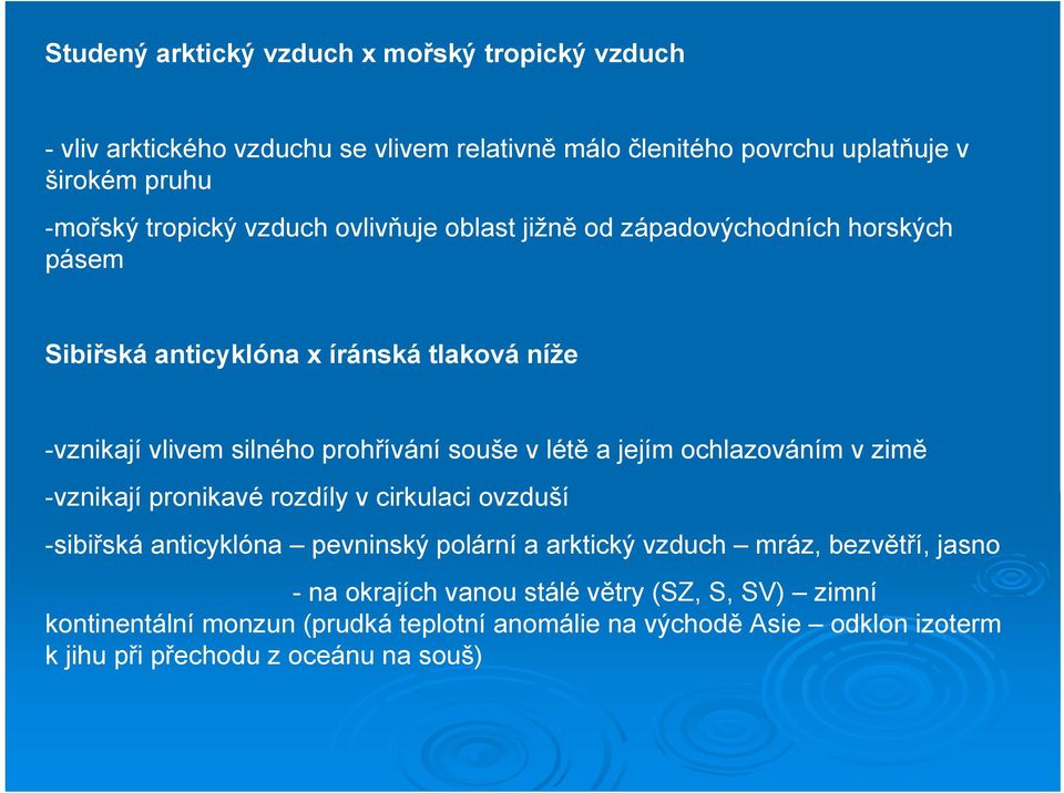 v létě a jejím ochlazováním v zimě -vznikají pronikavé rozdíly v cirkulaci ovzduší -sibiřská anticyklóna pevninský polární a arktický vzduch mráz, bezvětří,