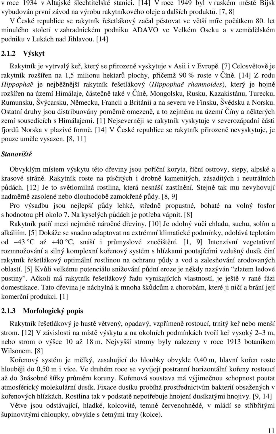 let minulého století v zahradnickém podniku ADAVO ve Velkém Oseku a v zemědělském podniku v Lukách nad Jihlavou. [14] 2.1.2 Výskyt Rakytník je vytrvalý keř, který se přirozeně vyskytuje v Asii i v Evropě.
