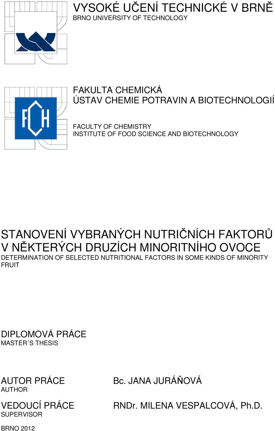 NĚKTERÝCH DRUZÍCH MINORITNÍHO OVOCE DETERMINATION OF SELECTED NUTRITIONAL FACTORS IN SOME KINDS OF MINORITY FRUIT