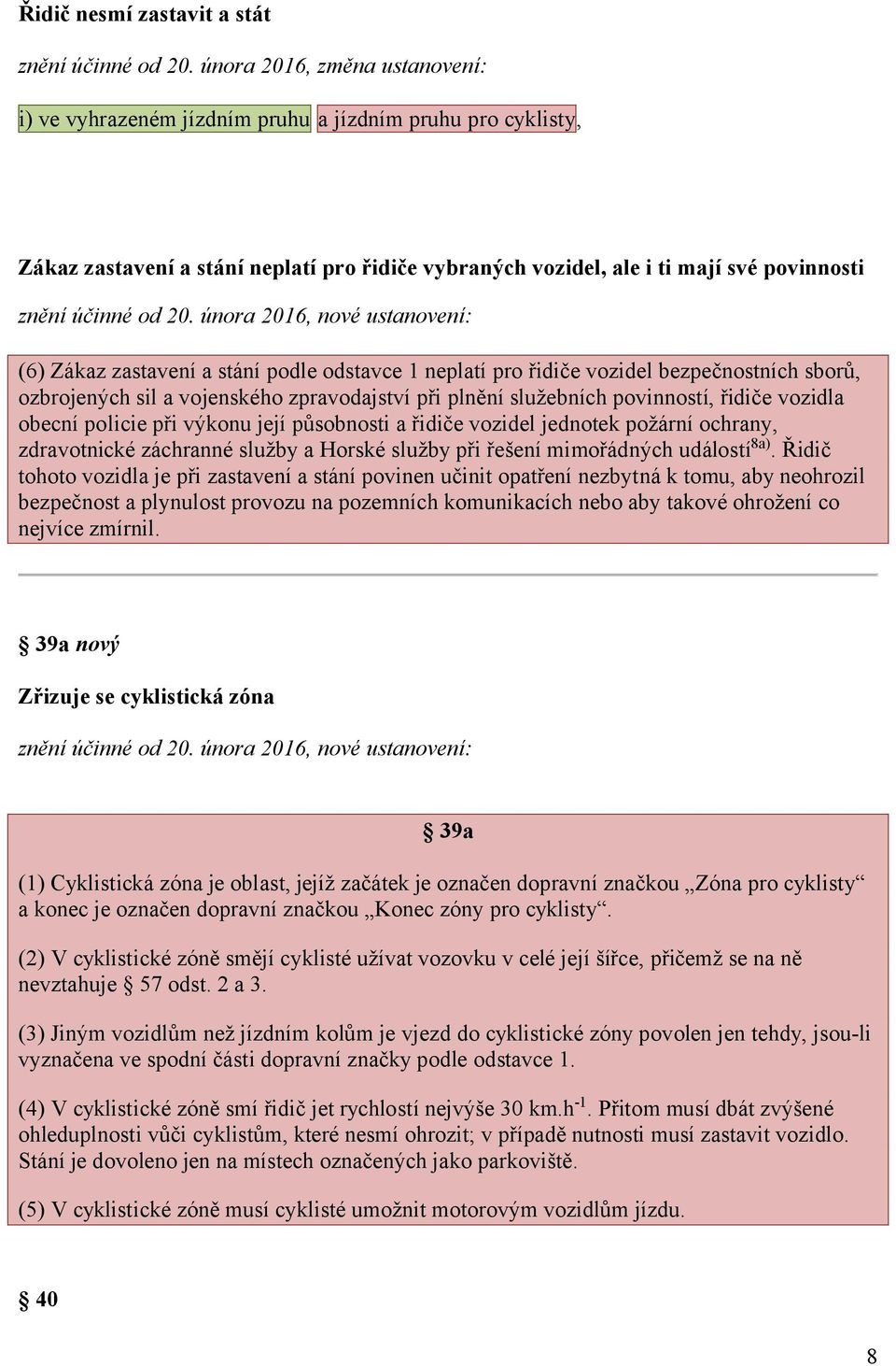 řidiče vozidla obecní policie při výkonu její působnosti a řidiče vozidel jednotek požární ochrany, zdravotnické záchranné služby a Horské služby při řešení mimořádných událostí8a).