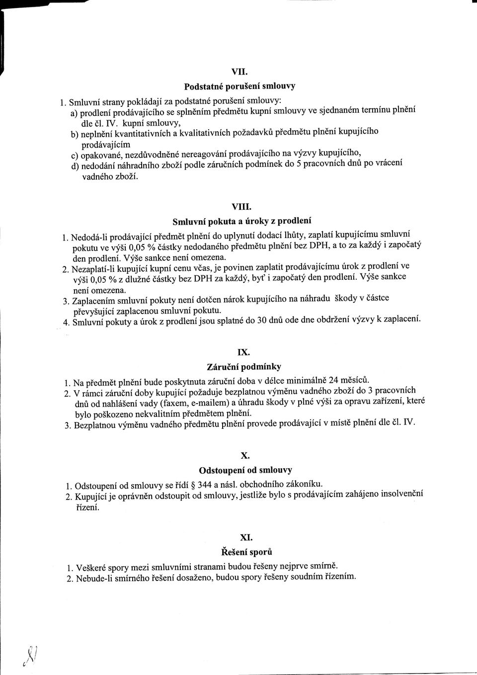 nahradniho zbozi podle zarucnich podminek do 5 pracovnich dnu po vraceni vadneho zbozi. VIII. Smluvni pokuta a uroky z prodleni 1.