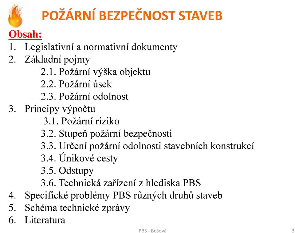 4. Únikové cesty 3.5. Odstupy 3.6. Technická zařízení z hlediska PBS 4.