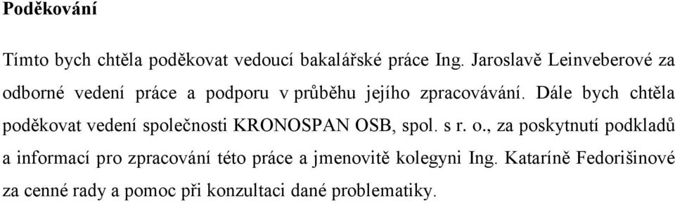 Dále bych chtěla poděkovat vedení společnosti KRONOSPAN OSB, spol. s r. o.