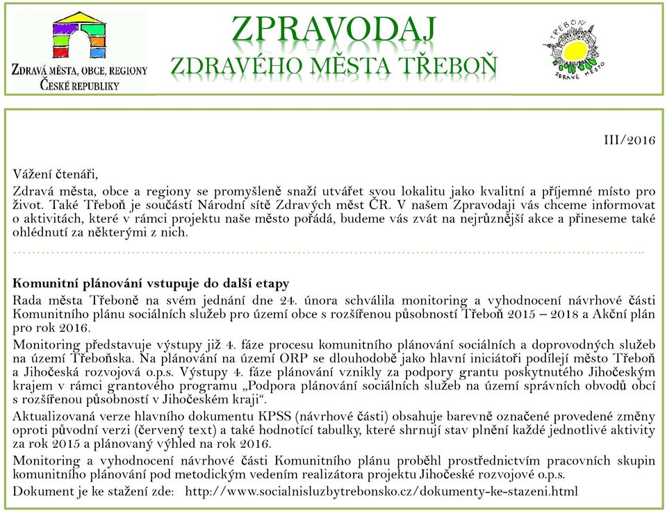 V našem Zpravodaji vás chceme informovat o aktivitách, které v rámci projektu naše město pořádá, budeme vás zvát na nejrůznější akce a přineseme také ohlédnutí za některými z nich.