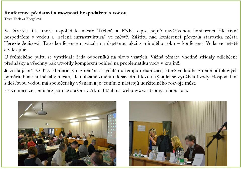 U řečnického pultu se vystřídala řada odborníků na slovo vzatých. Vážná témata vhodně střídaly odlehčené přednášky a všechny pak utvořily komplexní pohled na problematiku vody v krajině.