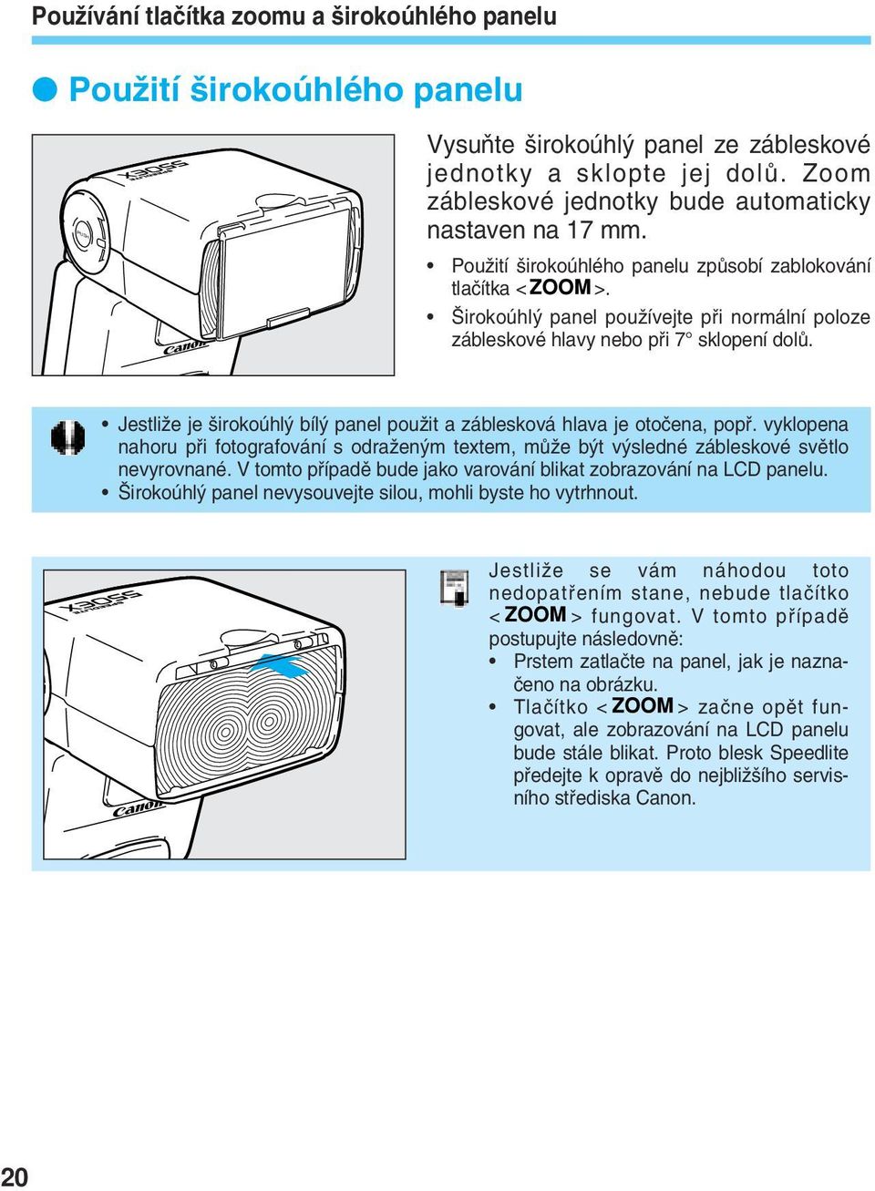 irokoúhl panel pouïívejte pfii normální poloze zábleskové hlavy nebo pfii 7 sklopení dolû. JestliÏe je irokoúhl bíl panel pouïit a záblesková hlava je otoãena, popfi.