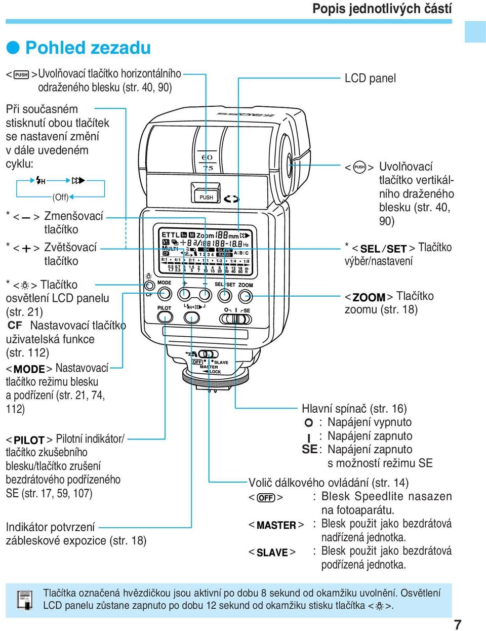 1) Nastavovací tlaãítko uïivatelská funkce (str. 11) < > Nastavovací tlaãítko reïimu blesku a podfiízení (str.