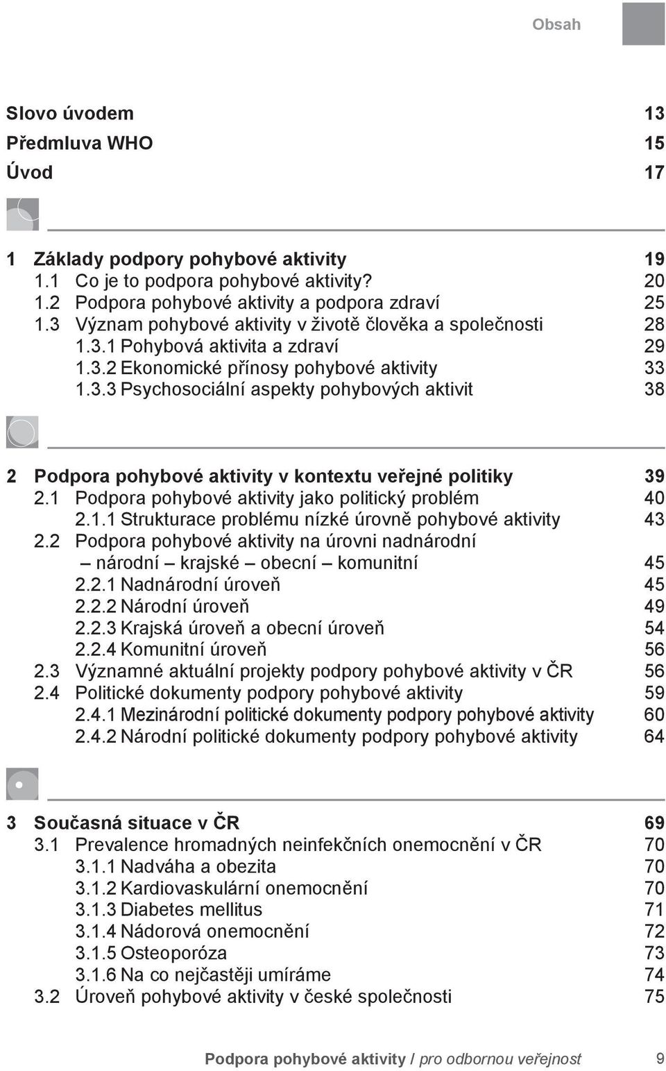 1 Podpora pohybové aktivity jako politický problém 40 2.1.1 Strukturace problému nízké úrovně pohybové aktivity 43 2.