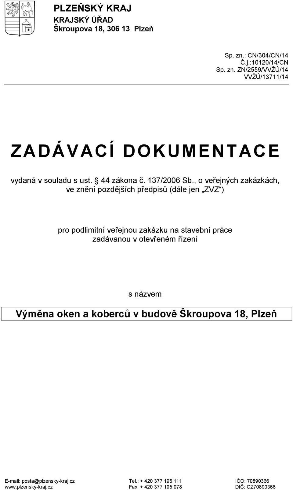 ZN/2559/VVŽÚ/14 VVŽÚ/13711/14 ZADÁVACÍ DOKUMENTACE vydaná v souladu s ust. 44 zákona č. 137/2006 Sb.