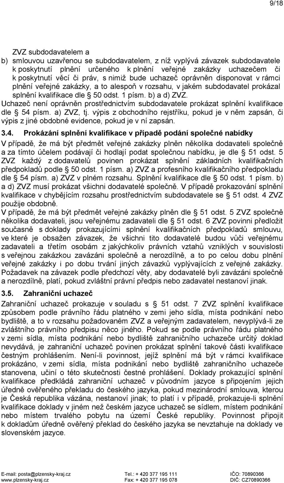 Uchazeč není oprávněn prostřednictvím subdodavatele prokázat splnění kvalifikace dle 54 písm. a) ZVZ, tj.