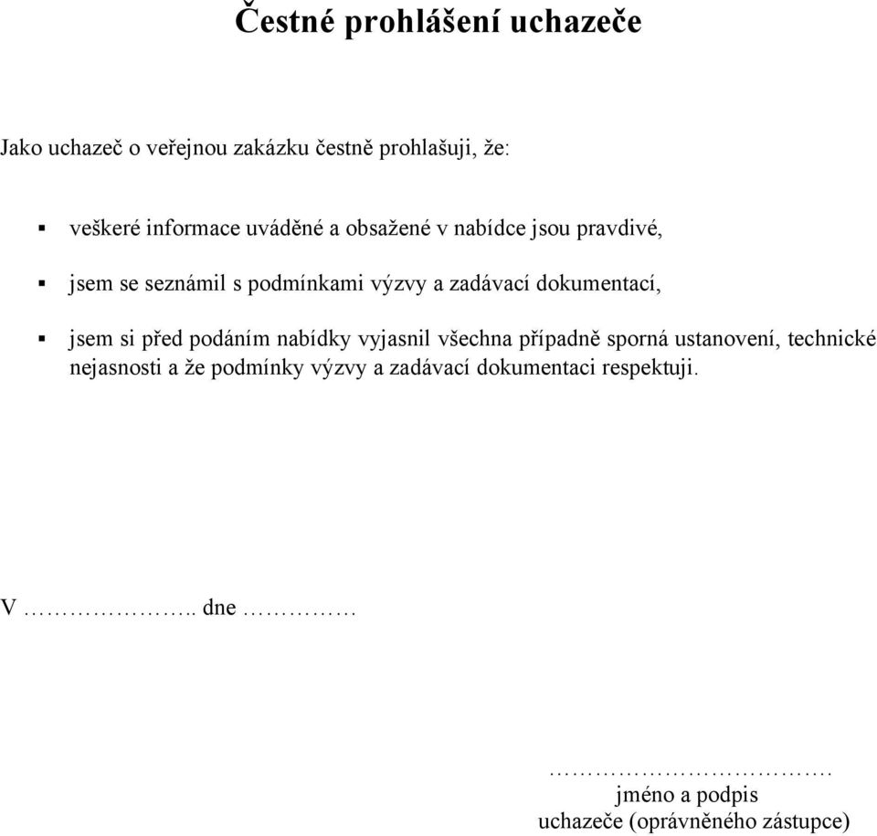 dokumentací, jsem si před podáním nabídky vyjasnil všechna případně sporná ustanovení, technické