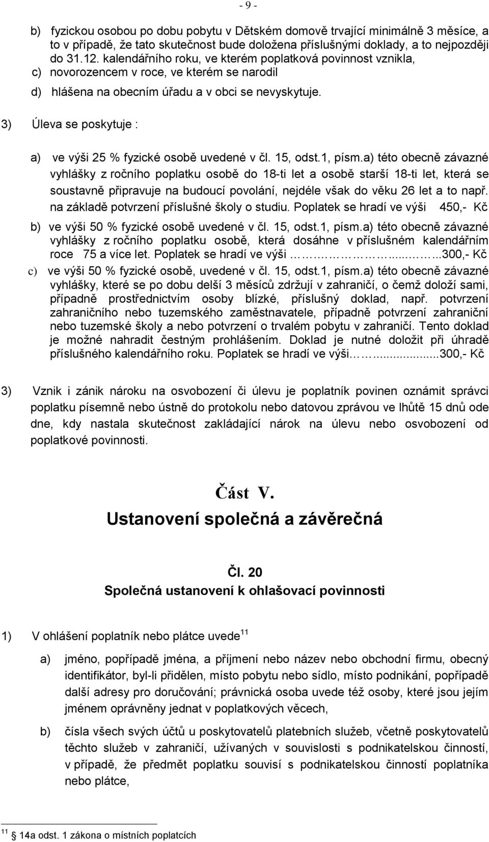 3) Úleva se poskytuje : a) ve výši 25 % fyzické osobě uvedené v čl. 15, odst.1, písm.