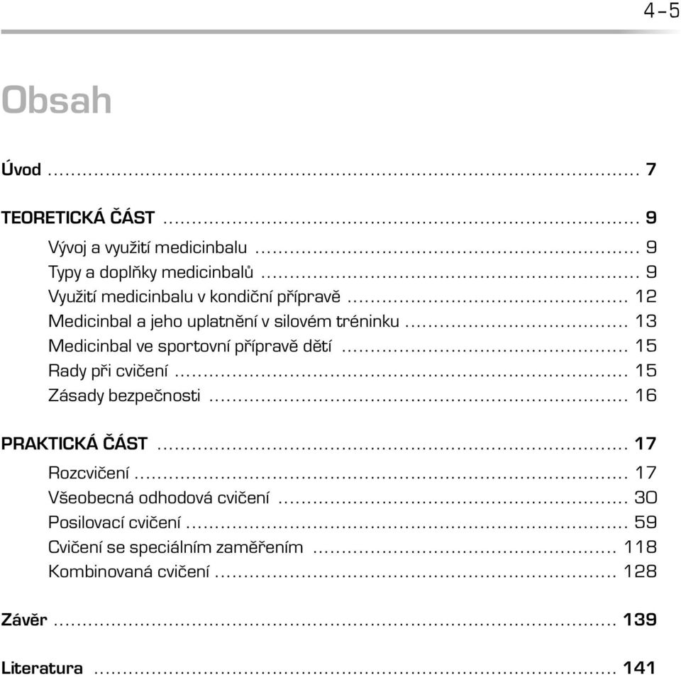 .. 13 Medicinbal ve sportovní přípravě dětí... 15 Rady při cvičení... 15 Zásady bezpečnosti... 16 PRAKTICKÁ ČÁST.