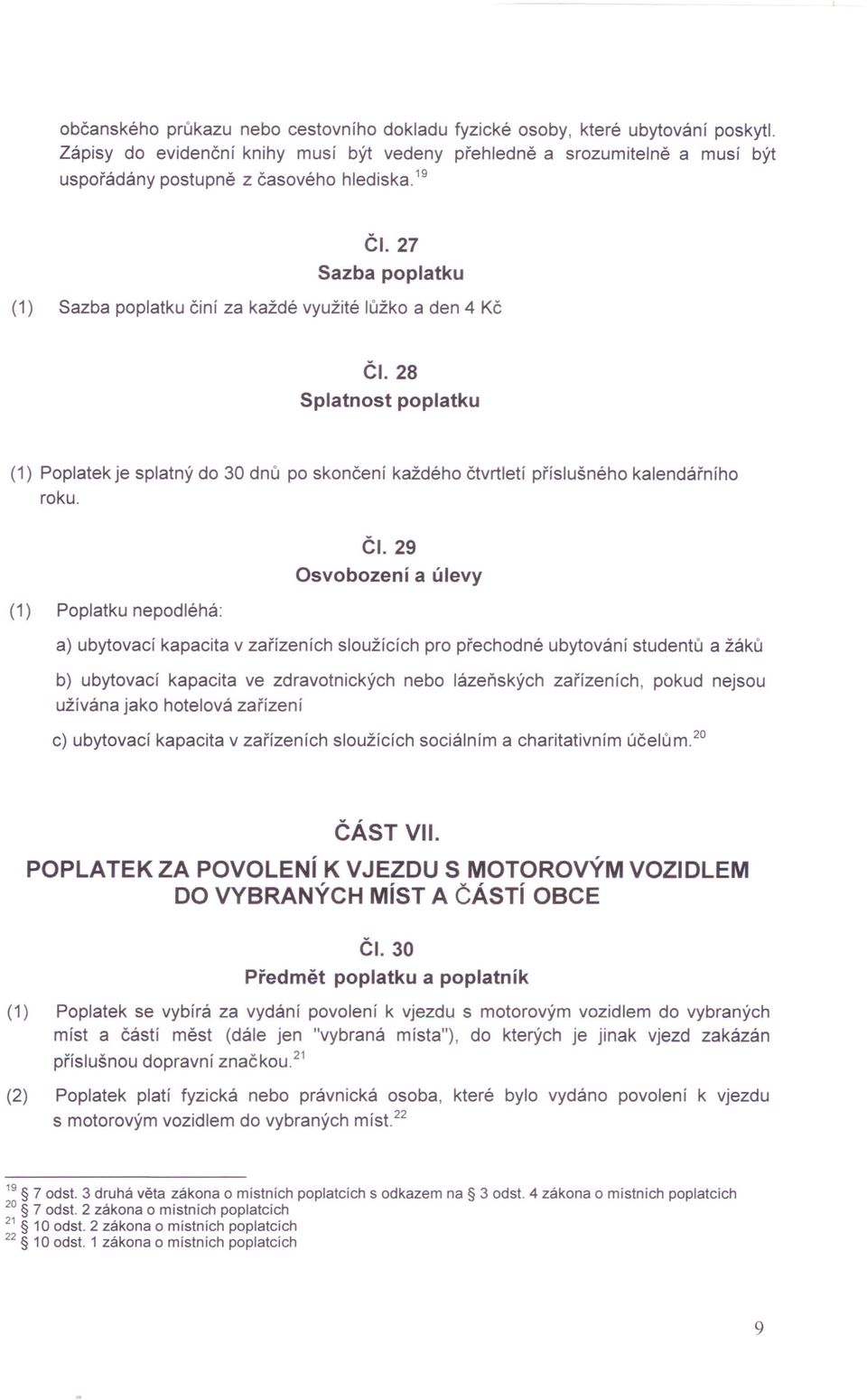 27 Sazba poplatku (1) Sazba poplatku činí za každé využité lůžko a den 4 Kč ČI.