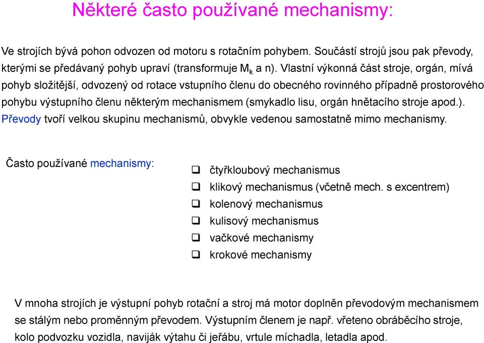 orgán hnětacího stroje apod.). Převody tvoří velkou skupinu mechanismů, obvykle vedenou samostatně mimo mechanismy.