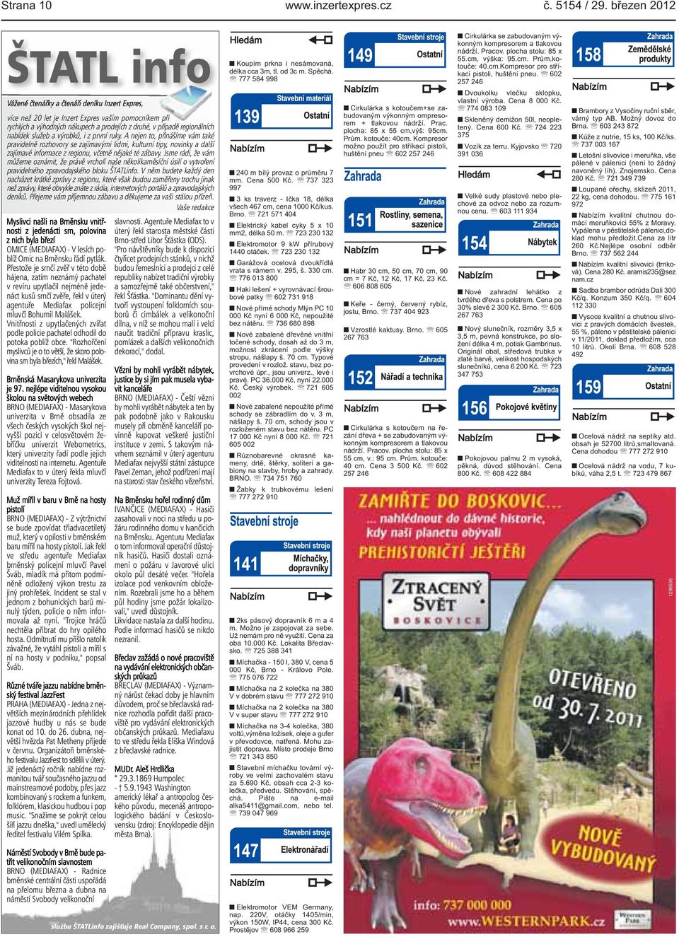 informace z regionu, včetně nějaké té zábavy Jsme rádi, že vám můžeme oznámit, že právě vrcholí naše několikaměsíční úsilí o vytvoření pravidelného zpravodajského bloku ŠTATLinfo V něm budete každý