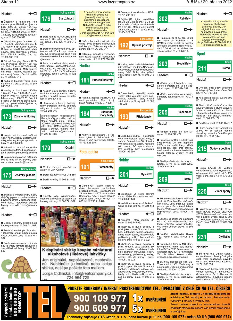 spravodaj, Správný kluk, Děstká neděle, Čau aj 606 530 919 Dětské časopisy: Tramp 1929-31, Pionýrské noviny 1951-68, abc 57-61, Stezka 1970-80,90-92, Sedmička 1984-92, Malý zpravodaj, Moje 1noviny,