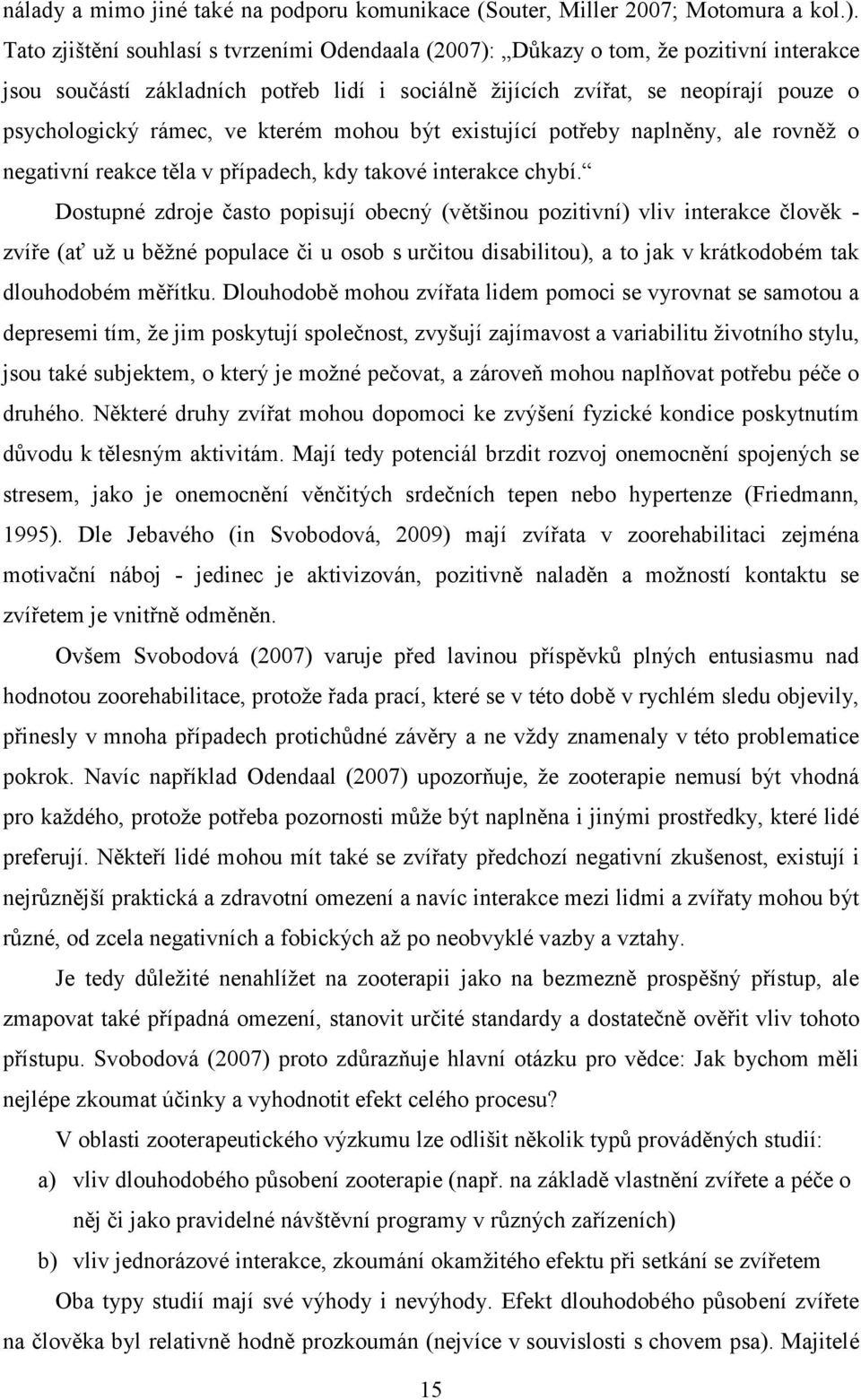 kterém mohou být existující potřeby naplněny, ale rovněž o negativní reakce těla v případech, kdy takové interakce chybí.