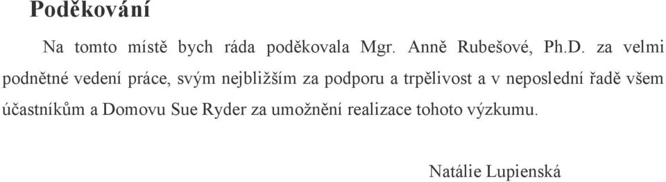 za velmi podnětné vedení práce, svým nejbližším za podporu a