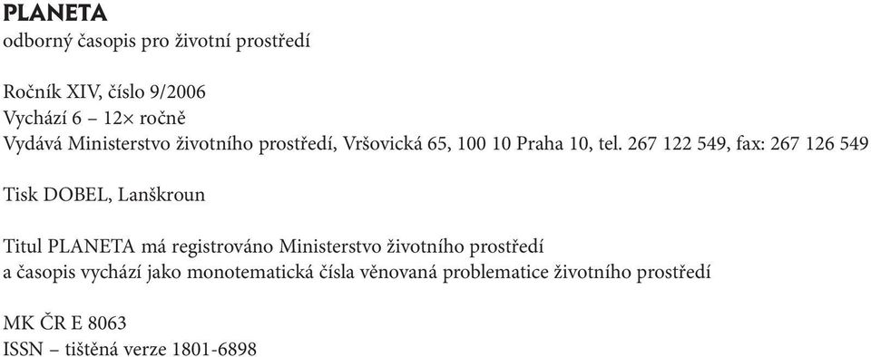 267 122 549, fax: 267 126 549 Tisk DOBEL, Lanškroun Titul PLANETA má registrováno Ministerstvo