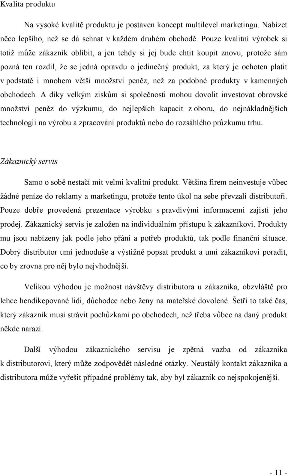 podstatě i mnohem větší množství peněz, než za podobné produkty v kamenných obchodech.