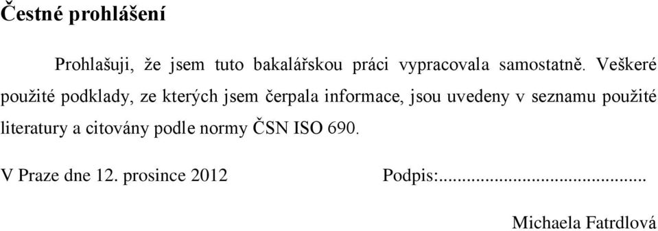 Veškeré použité podklady, ze kterých jsem čerpala informace, jsou