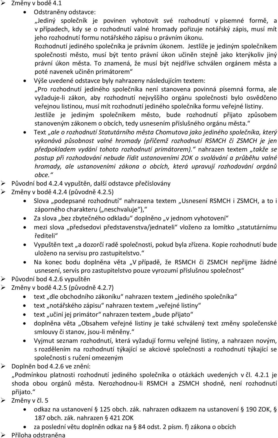 notářského zápisu o právním úkonu. Rozhodnutí jediného společníka je právním úkonem.