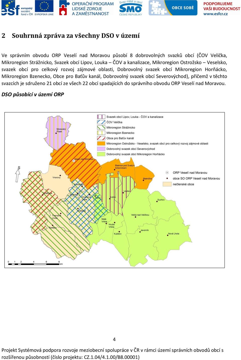 oblasti, Dobrovolný svazek obcí Mikroregion Horňácko, Mikroregion Bzenecko, Obce pro Baťův kanál, Dobrovolný svazek obcí Severovýchod),