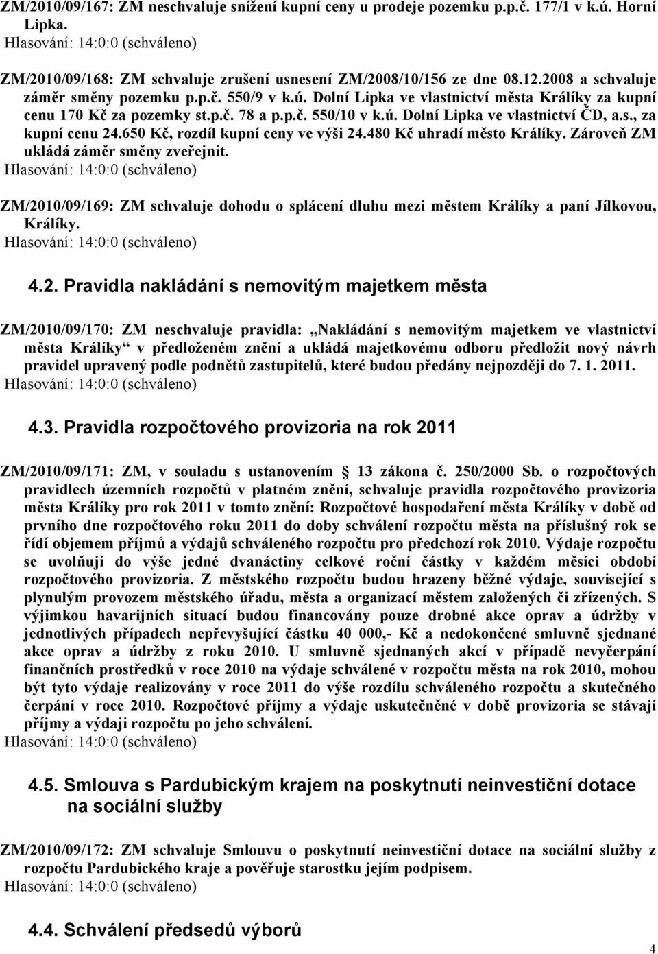 650 Kč, rozdíl kupní ceny ve výši 24.480 Kč uhradí město Králíky. Zároveň ZM ukládá záměr směny zveřejnit.