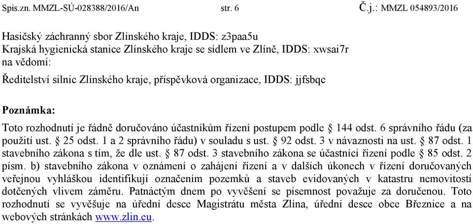 příspěvková organizace, IDDS: jjfsbqc Poznámka: Toto rozhodnutí je řádně doručováno účastníkům řízení postupem podle 144 odst. 6 správního řádu (za pouţití ust. 25 odst.