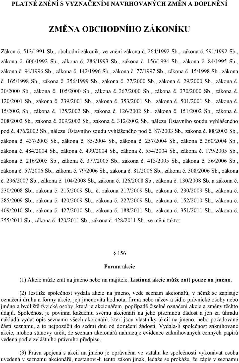 , zákona č. 27/2000 Sb., zákona č. 29/2000 Sb., zákona č. 30/2000 Sb., zákona č. 105/2000 Sb., zákona č. 367/2000 Sb., zákona č. 370/2000 Sb., zákona č. 120/2001 Sb., zákona č. 239/2001 Sb., zákona č. 353/2001 Sb.