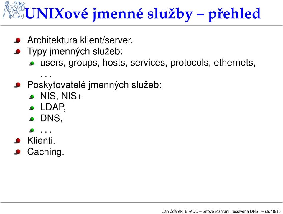 ethernets,... Poskytovatelé jmennch slueb: NIS, NIS+ LDAP, DNS,.