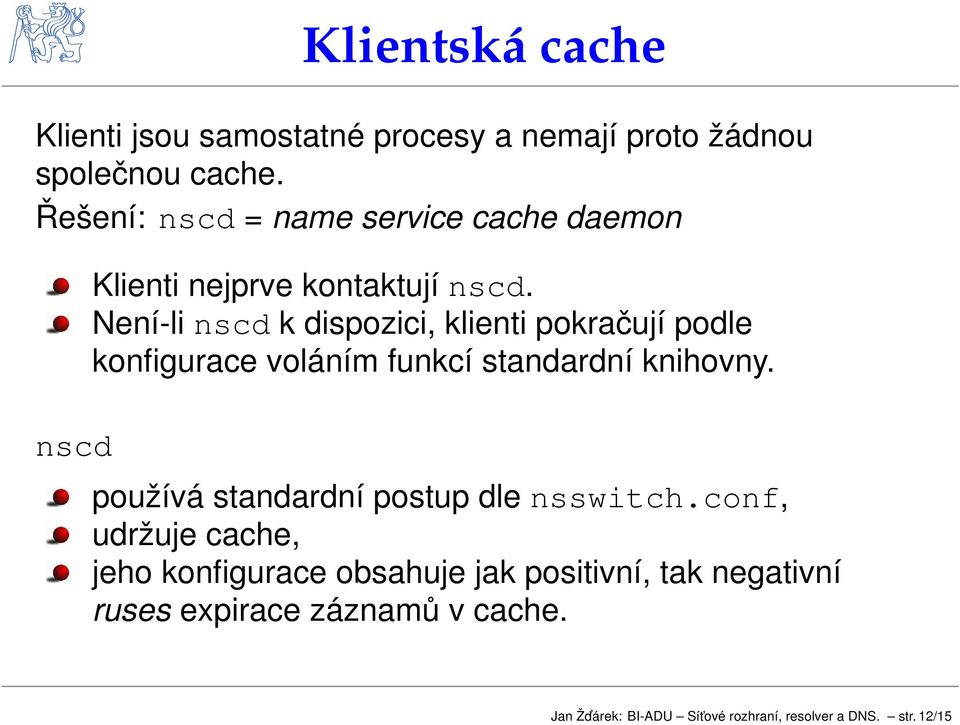 Není-linscd k dispozici, klienti pokraují podle konfigurace voláním funkcí standardní knihovny.