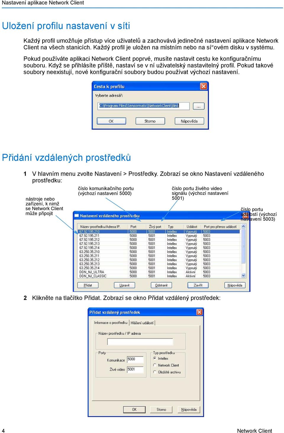 Když se přihlásíte příště, nastaví se v ní uživatelský nastavitelný profil. Pokud takové soubory neexistují, nové konfigurační soubory budou používat výchozí nastavení.