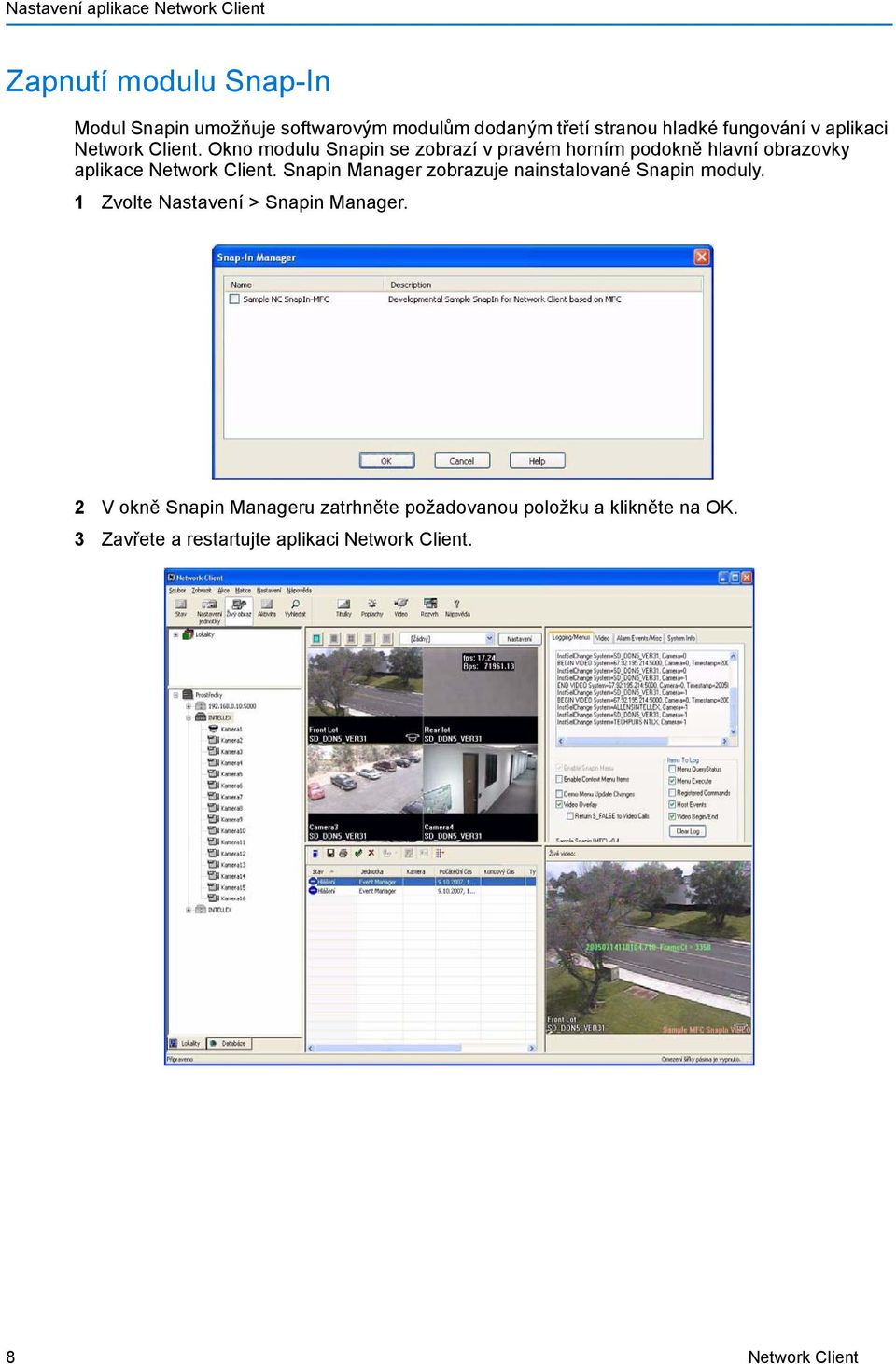 Okno modulu Snapin se zobrazí v pravém horním podokně hlavní obrazovky aplikace Network Client.