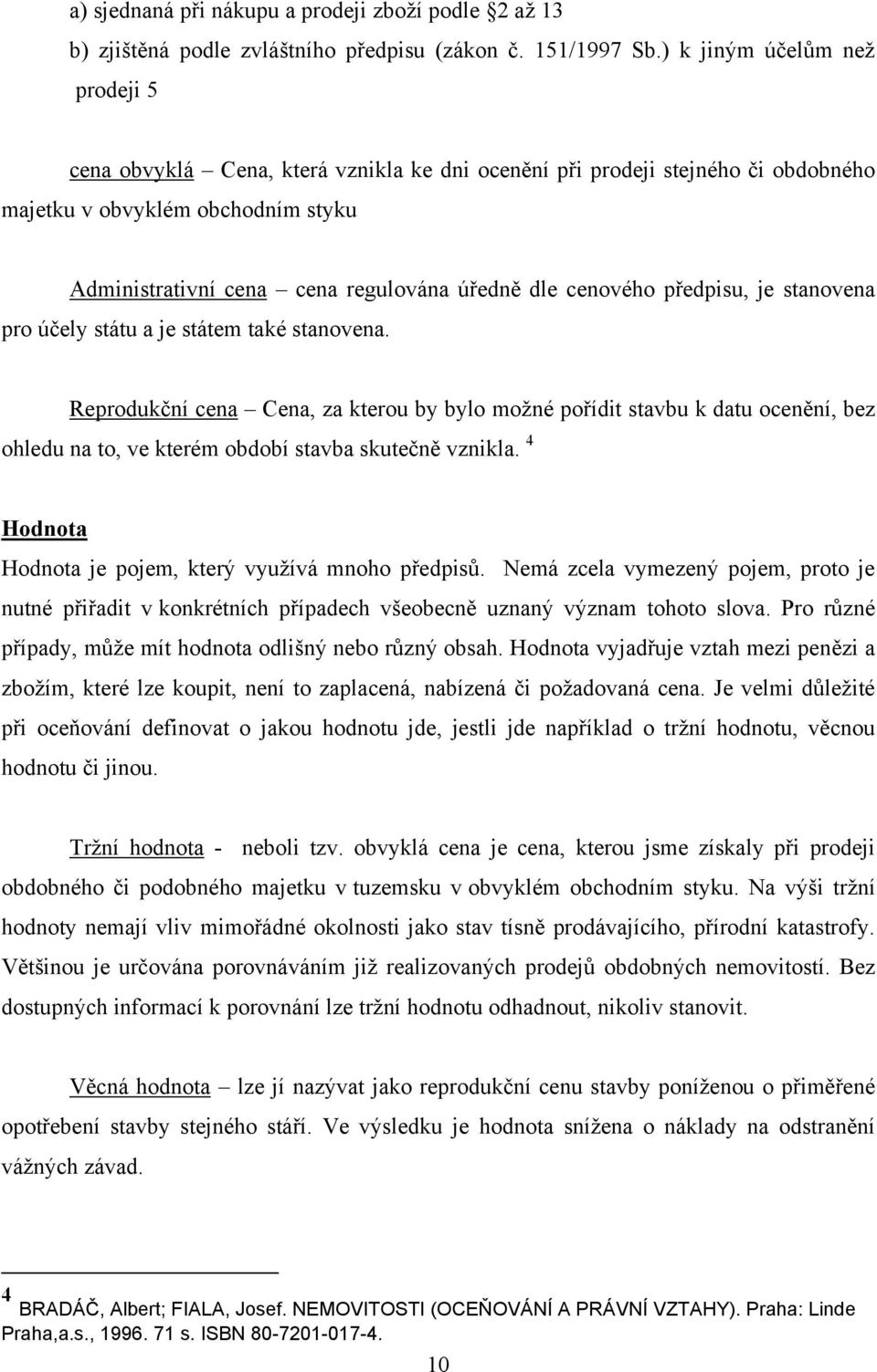 cenového předpisu, je stanovena pro účely státu a je státem také stanovena.