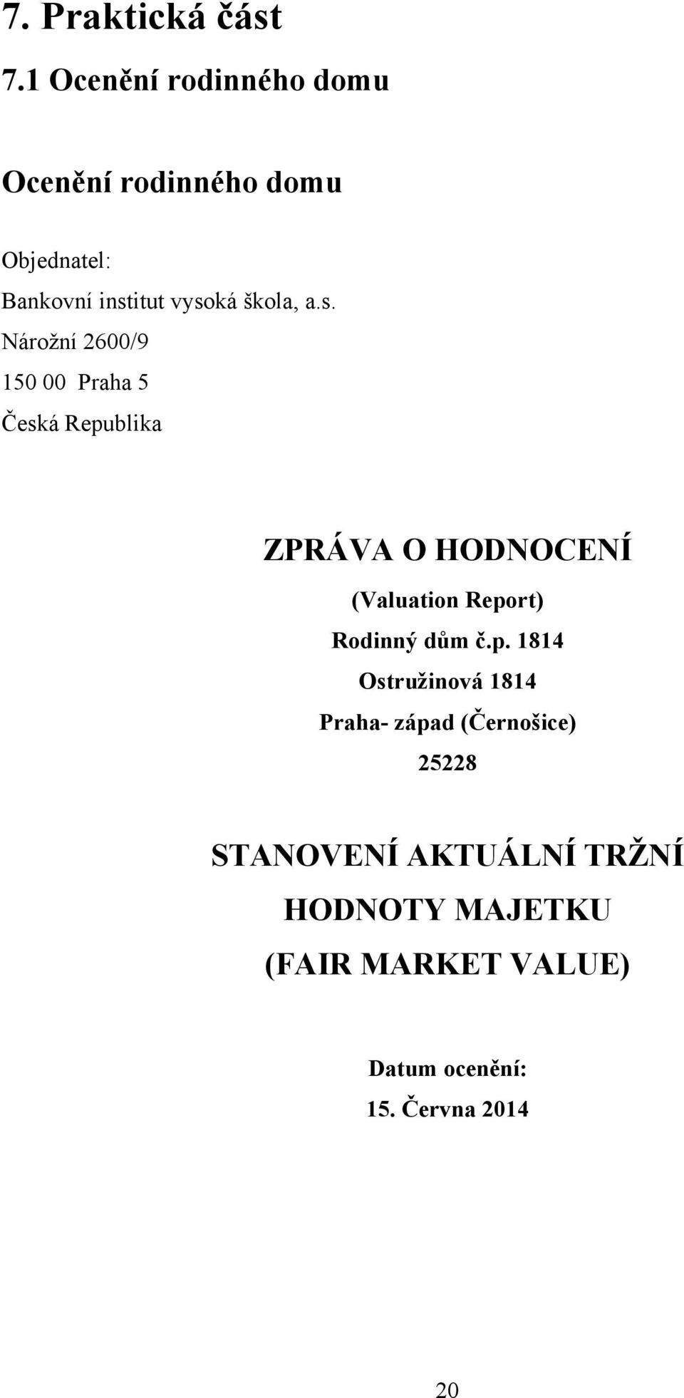 a.s. Nároţní 2600/9 150 00 Praha 5 Česká Republika ZPRÁVA O HODNOCENÍ (Valuation Report)
