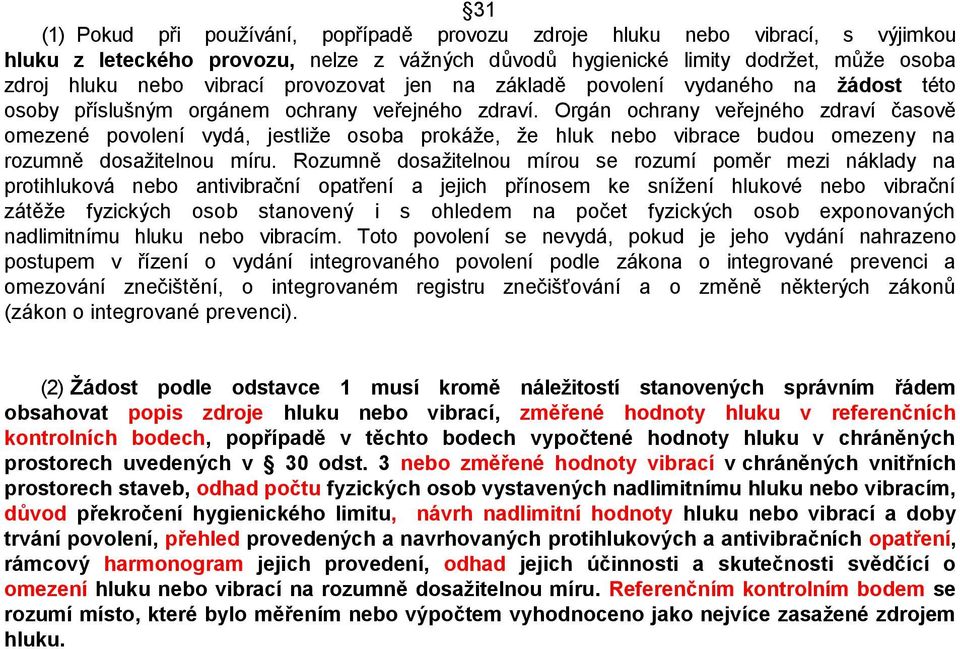 Orgán ochrany veřejného zdraví časově omezené povolení vydá, jestliže osoba prokáže, že hluk nebo vibrace budou omezeny na rozumně dosažitelnou míru.