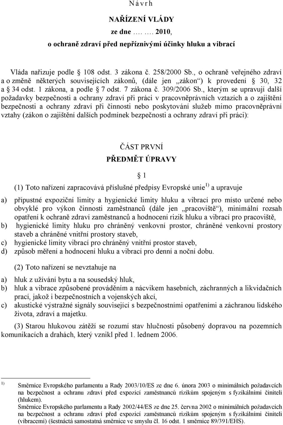 , kterým se upravují další požadavky bezpečnosti a ochrany zdraví při práci v pracovněprávních vztazích a o zajištění bezpečnosti a ochrany zdraví při činnosti nebo poskytování služeb mimo