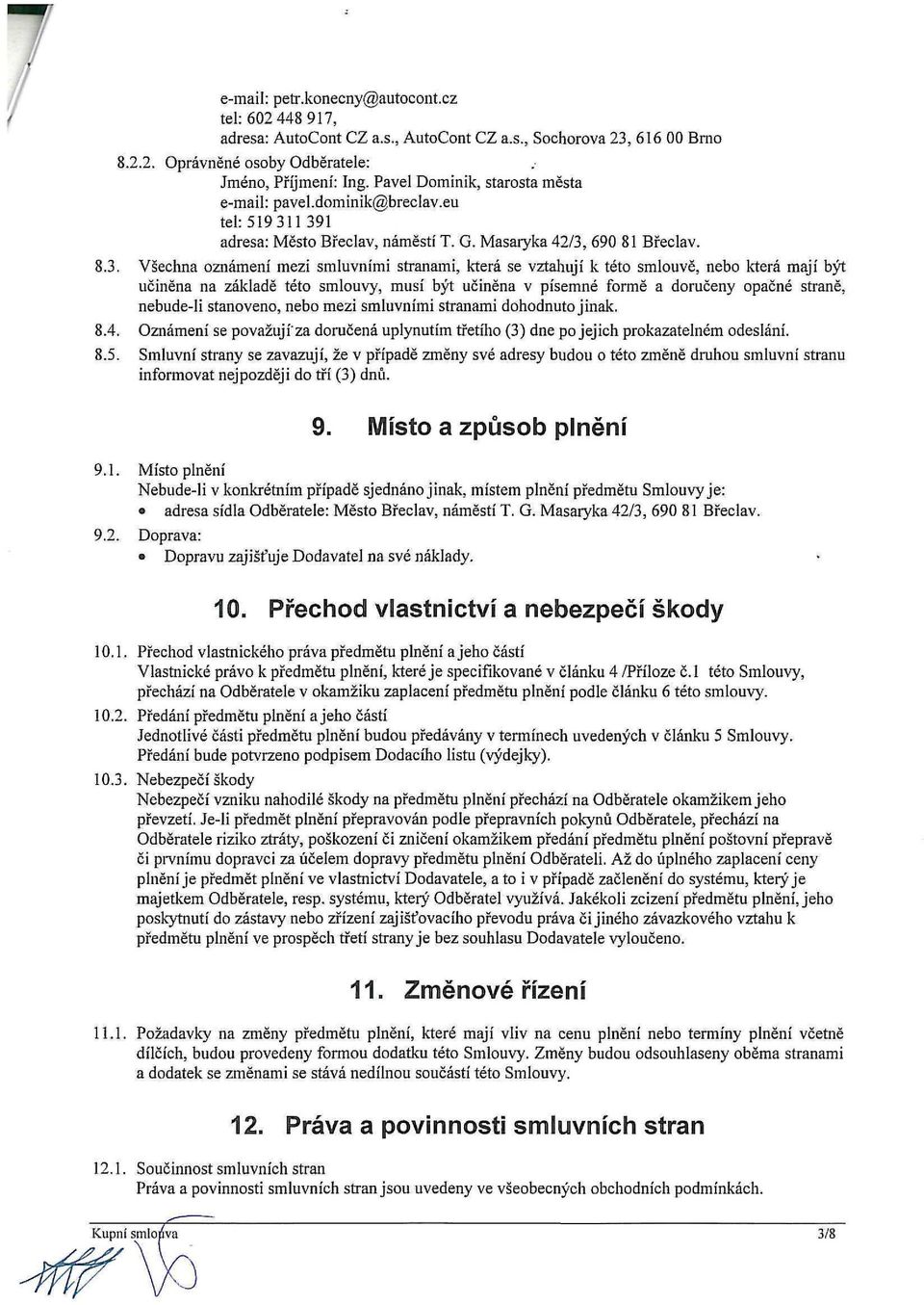 1 391 adresa: Město Břeclav, náměstí T. G. Masaryka 42/3, 690 81 Břeclav. 8.3. Všechna oznámení mezi smluvními stranami, která se vztahují k této smlouvě, nebo která mají být učiněna na základě této