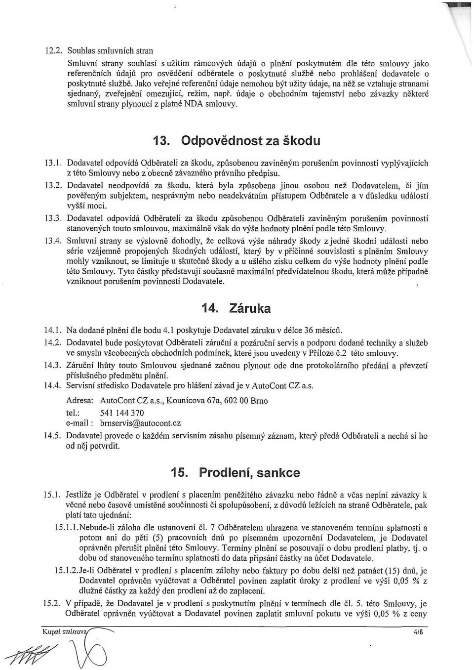 údaje o obchodním tajemství nebo závazky některé smluvní strany plynoucí z platné NDA smlouvy. 13