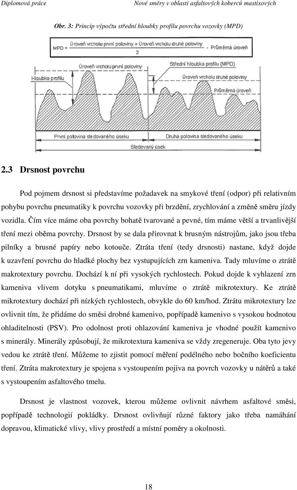 Čím více máme oba povrchy bohatě tvarované a pevné, tím máme větší a trvanlivější tření mezi oběma povrchy.