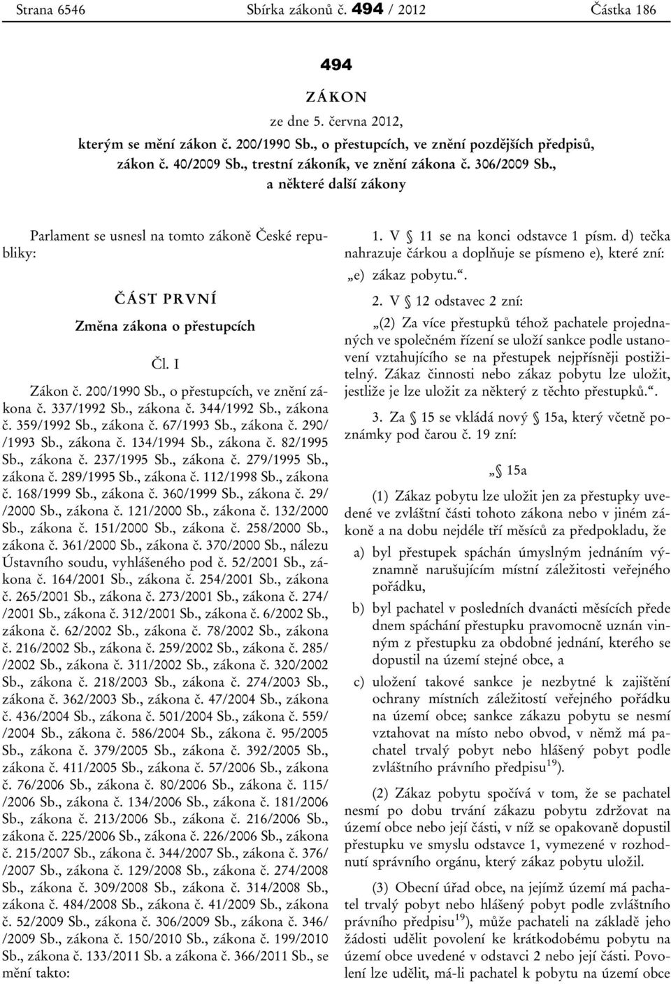 , o přestupcích, ve znění zákona č. 337/1992 Sb., zákona č. 344/1992 Sb., zákona č. 359/1992 Sb., zákona č. 67/1993 Sb., zákona č. 290/ /1993 Sb., zákona č. 134/1994 Sb., zákona č. 82/1995 Sb.