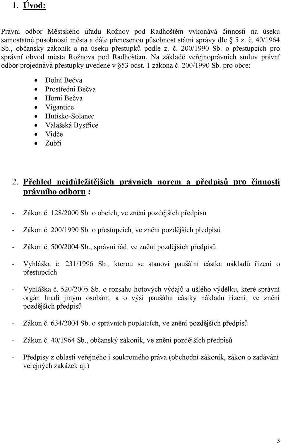 1 zákna č. 200/1990 Sb. pr bce: Dlní Bečva Prstřední Bečva Hrní Bečva Vigantice Hutisk-Slanec Valašská Bystřice Vidče Zubří 2.